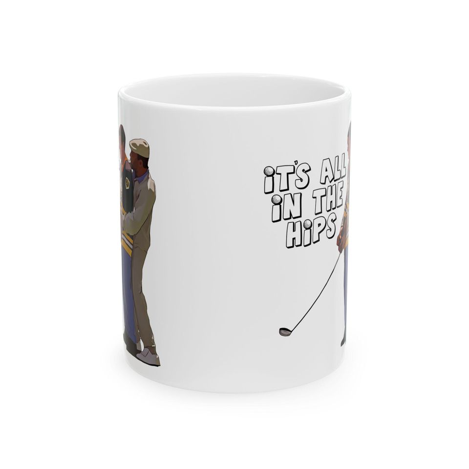Happy Gilmore It's All in the Hips Funny Ceramic Coffee Mug