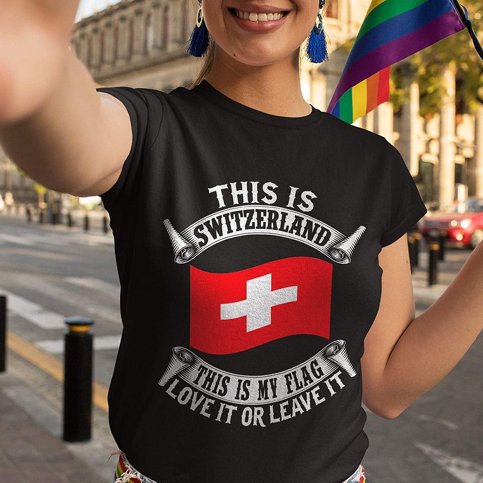 Switzerland This is My Flag Leave It Or Leave It Shirt