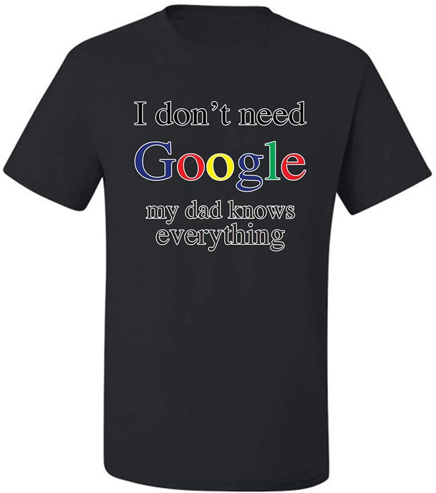 I Don't Need Google My Dad Mom Son and Daughter Knows Everything Humor Men's Graphic T-Shirt