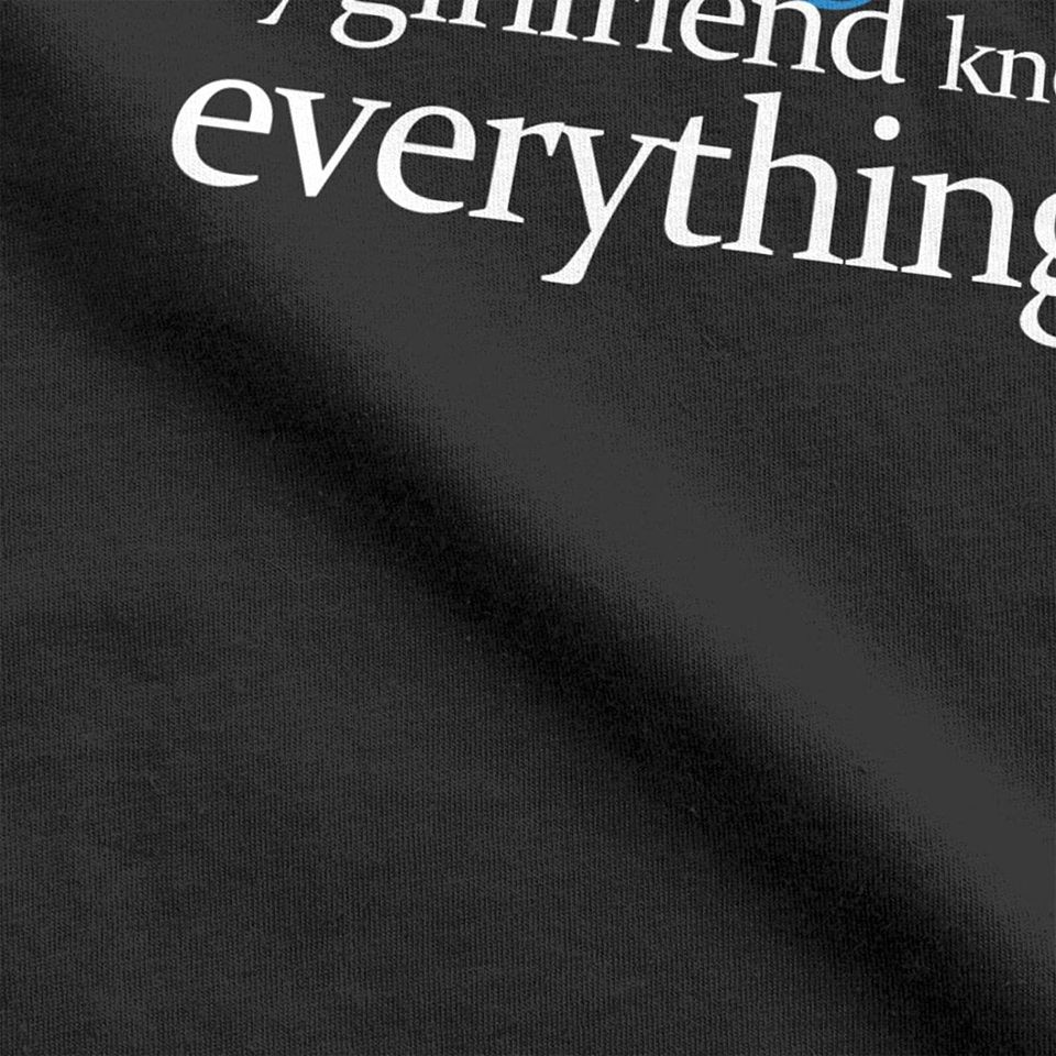 I Don't Need Google My Girlfriend Knows Everything Funny T-Shirt Husband Boyfriend Fiance Groom Gift Tees Tops for Men