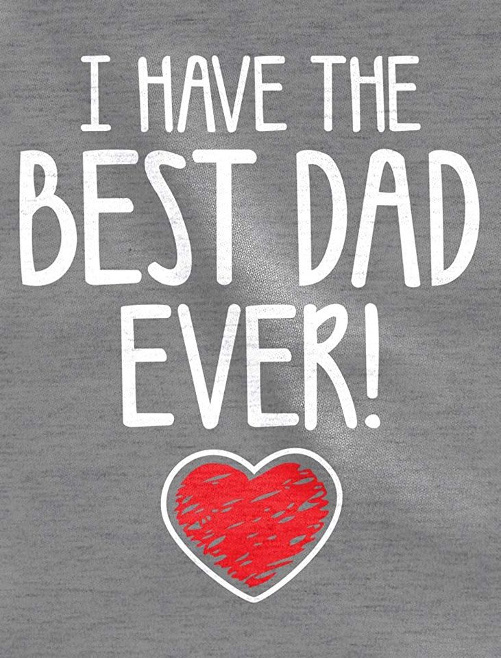 I Have The Best Dad Ever Tee Gift for Father from Son Daughter Kids T-Shirt